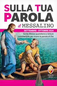Sulla tua parola. Messalino. Santa messa quotidiana e letture commentate per vivere la parola di Dio. Settembre-ottobre 2024 - Librerie.coop