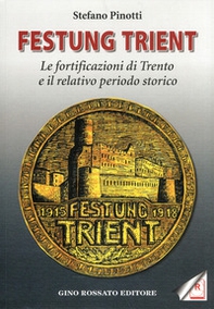 Festung Trient. Le fortificazioni di Trento e il relativo periodo storico - Librerie.coop
