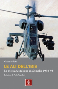 Le ali dell'Ibis. La missione italiana in Somalia. La missione italiana in Somalia 1992-93 - Librerie.coop