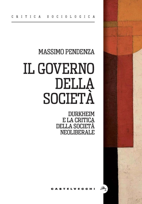 Il governo della società. Durkheim e la critica della società neoliberale - Librerie.coop Il governo della società. Durkheim e la critica della società neoliberale - Librerie.coop