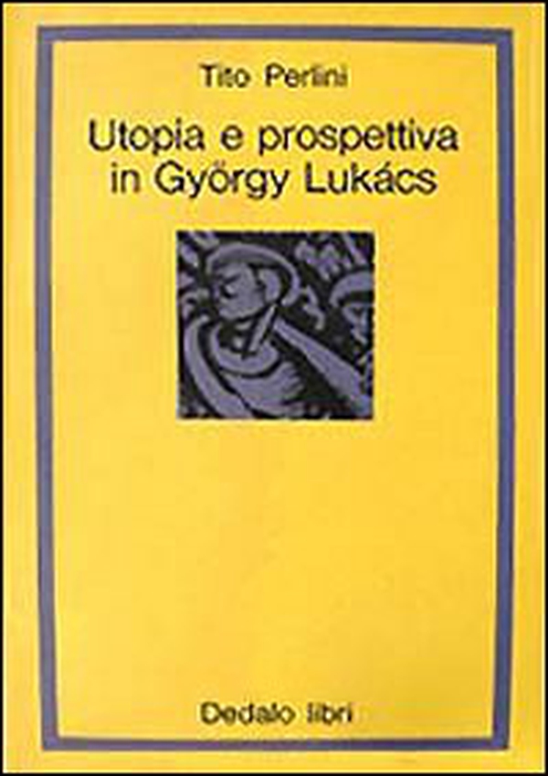Utopia e prospettiva in György Lukács - Librerie.coop Utopia e prospettiva in György Lukács - Librerie.coop