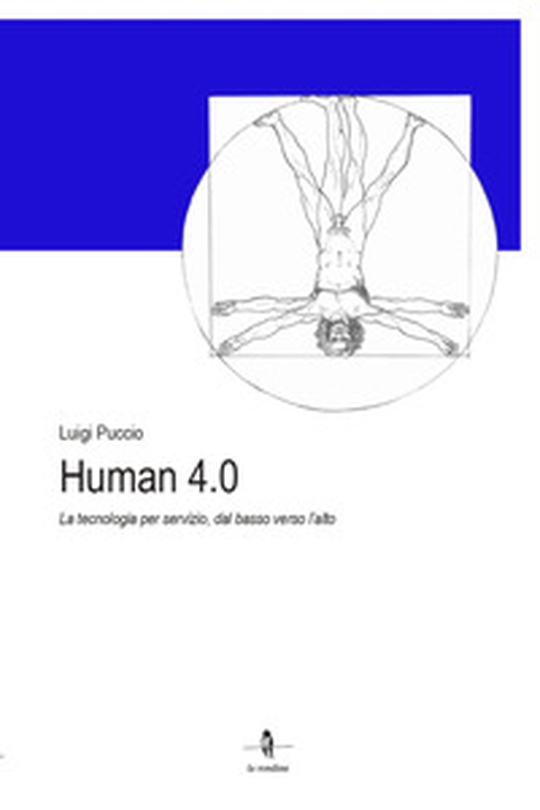 Human 4.0. La tecnologia per servizio, dal basso verso l'alto - Librerie.coop Human 4.0. La tecnologia per servizio, dal basso verso l'alto - Librerie.coop