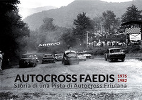 Autocross Faedis. 1975 1982. Storia di una pista di autocross friulana - Librerie.coop Autocross Faedis. 1975 1982. Storia di una pista di autocross friulana - Librerie.coop