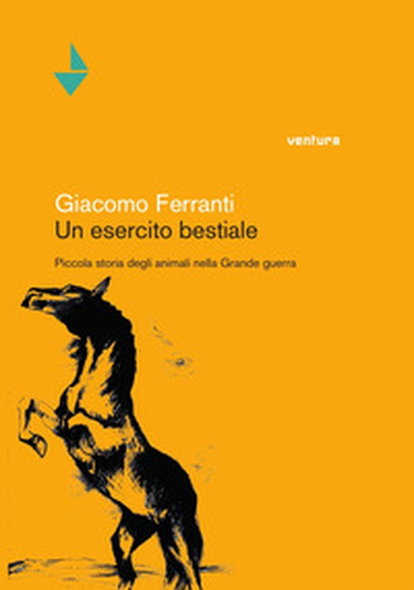 Un esercito bestiale. Piccola storia degli animali nella Grande Guerra - Librerie.coop