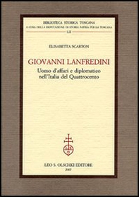 Giovanni Lanfredini, uomo d'affari e diplomatico nell'Italia del Quattrocento - Librerie.coop Giovanni Lanfredini, uomo d'affari e diplomatico nell'Italia del Quattrocento - Librerie.coop
