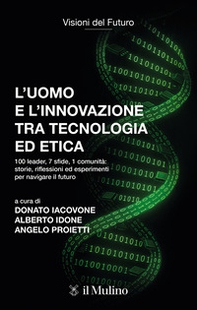 L'uomo e l'innovazione tra tecnologia ed etica. 100 leader, 7 sfide, 1 comunità: riflessioni ed esperimenti per navigare il futuro - Librerie.coop