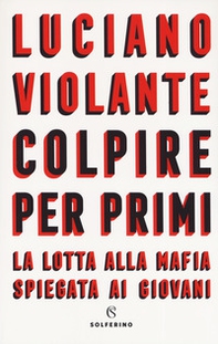 Colpire per primi. La lotta alla mafia spiegata ai giovani - Librerie.coop Colpire per primi. La lotta alla mafia spiegata ai giovani - Librerie.coop