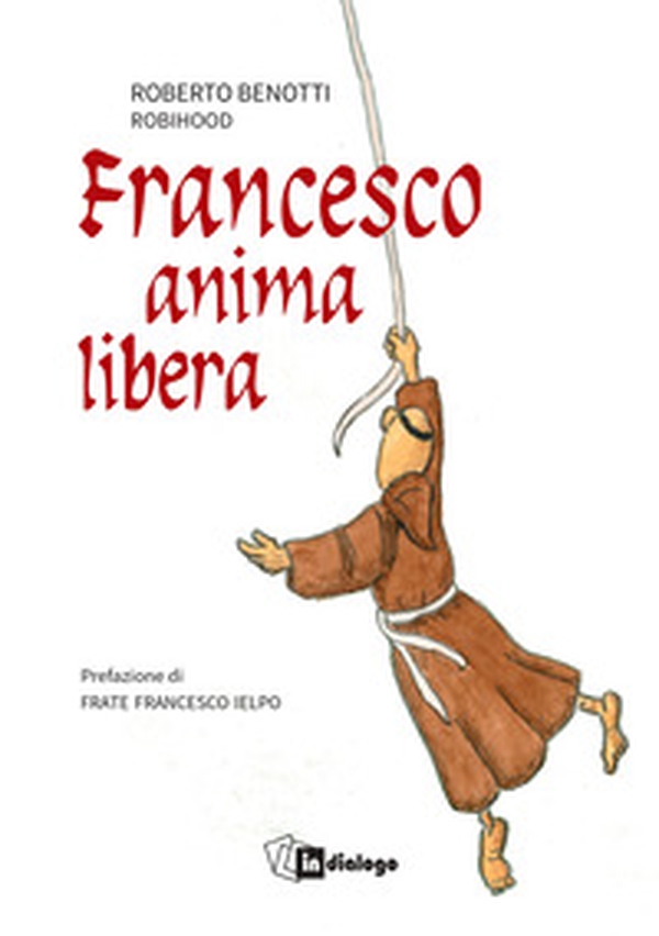 Francesco anima libera - Librerie.coop