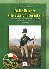Dalle brigate alle stazioni forestali. Il Corpo forestale in provincia di Salerno in due secoli di storia Italiana (1811-2016) - Librerie.coop