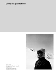 Come nel grande Nord. 1956-2026: La squadra di Walter Bonatti a settant'anni dalla prima traversata delle Alpi con gli sci - Librerie.coop
