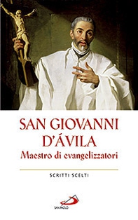 San Giovanni d'Avila. Maestro di evangelizzatori. Scritti scelti - Librerie.coop San Giovanni d'Avila. Maestro di evangelizzatori. Scritti scelti - Librerie.coop