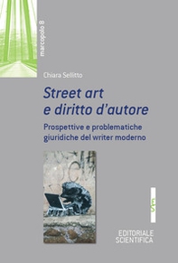 Street art e diritto d'autore. Prospetive e problematiche giuridiche del writer moderno - Librerie.coop