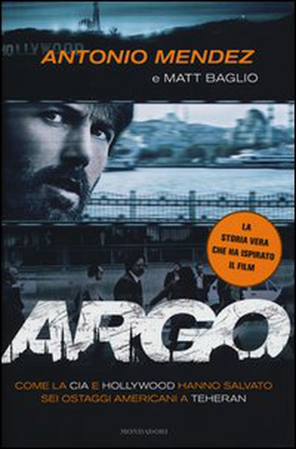 Argo. Come la CIA e Hollywood hanno salvato sei ostaggi americani a Teheran - Librerie.coop Argo. Come la CIA e Hollywood hanno salvato sei ostaggi americani a Teheran - Librerie.coop