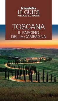Toscana. Il fascino della campagna. Le guide ai sapori e ai piaceri - Librerie.coop