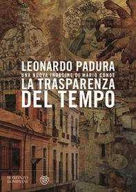 La trasparenza del tempo. Una nuova indagine di Mario Conde - Librerie.coop