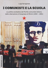 I comunisti e la scuola. La politica scolastica del Partito comunista italiano, dalla Liberazione al Congresso di Rimini (1945-1991) - Librerie.coop