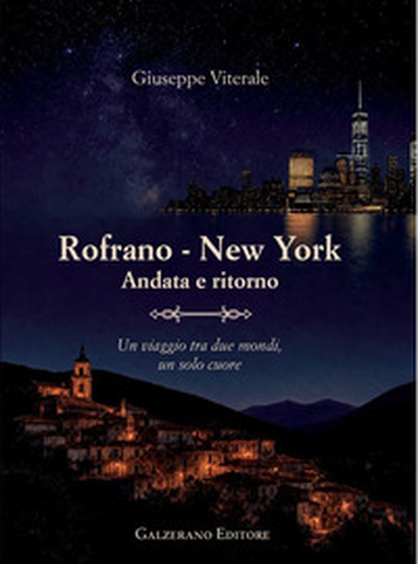 Rofrano New York. Andata e ritorno. Un viaggio tra due mondi, un solo cuore - Librerie.coop