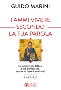 Fammi vivere secondo la tua Parola. Commenti alle letture delle domeniche, memorie, feste e solennità. Anni A, B, C - Librerie.coop