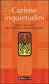 Curiose inquietudini. Sedici racconti del Messico contemporaneo. Ediz. italiana e spagnola - Librerie.coop