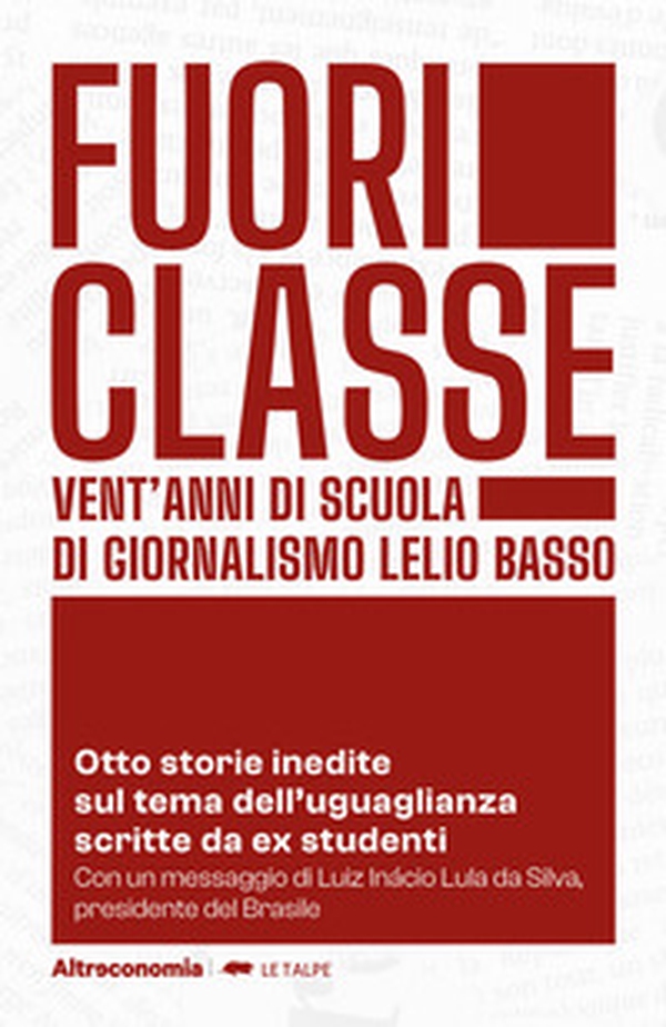 Fuoriclasse. Vent'anni di scuola di giornalismo Lelio Basso. Otto storie inedite sul tema dell'uguaglianza scritte da ex studenti - Librerie.coop Fuoriclasse. Vent'anni di scuola di giornalismo Lelio Basso. Otto storie inedite sul tema dell'uguaglianza scritte da ex studenti - Librerie.coop