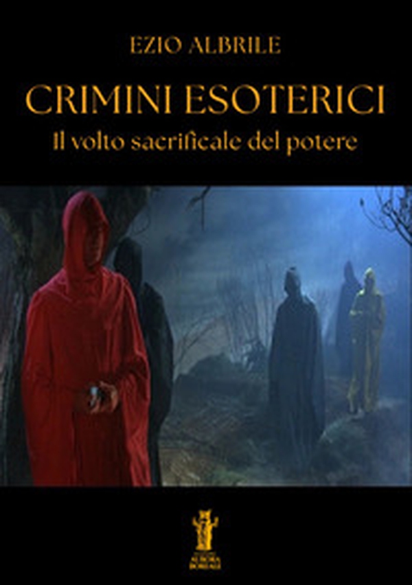 Crimini esoterici. Il volto sacrificale del potere - Librerie.coop