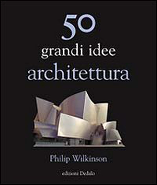 50 grandi idee. Architettura - Librerie.coop 50 grandi idee. Architettura - Librerie.coop