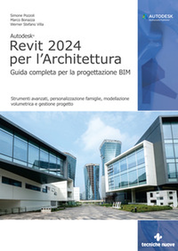 Autodesk Revit 2024 per l'architettura. Guida completa per la progettazione BIM. Strumenti avanzati, personalizzazione famiglie, modellazione volumetrica e gestione progetto - Librerie.coop Autodesk Revit 2024 per l'architettura. Guida completa per la progettazione BIM. Strumenti avanzati, personalizzazione famiglie, modellazione volumetrica e gestione progetto - Librerie.coop