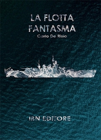 La flotta fantasma. Decine di corazzate, nessuna nave a fondo - Librerie.coop