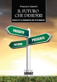 Il futuro che desideri. Scegli tu la direzione del tuo domani - Librerie.coop