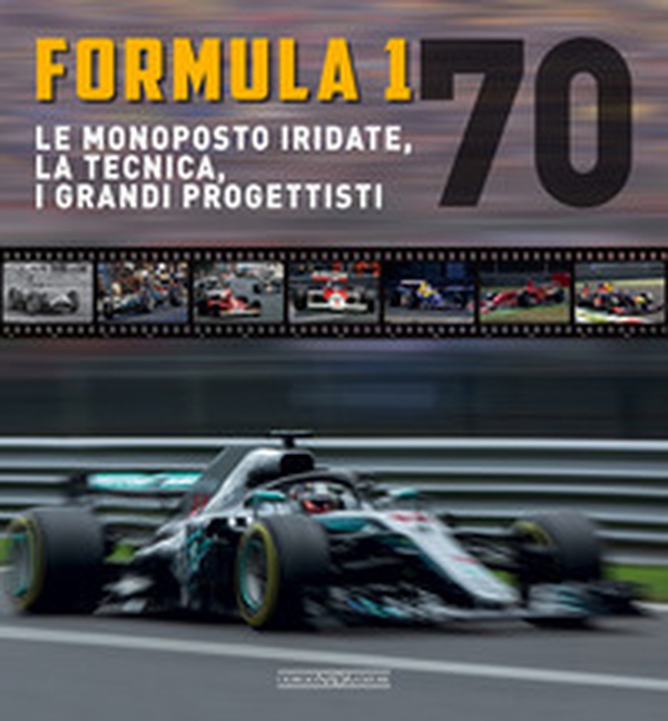 Formula 1 70. Le monoposto iridate, la tecnica, i grandi progettisti - Librerie.coop Formula 1 70. Le monoposto iridate, la tecnica, i grandi progettisti - Librerie.coop