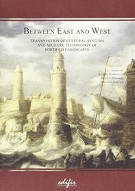 Between east and west. Transposition of cultural systems and military Technology of fortified landscapes - Librerie.coop
