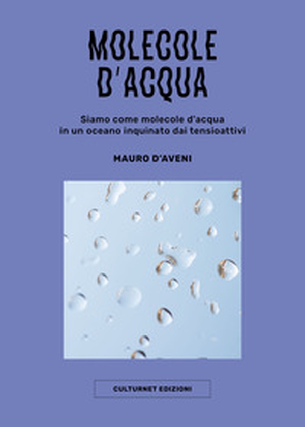 Molecole d'acqua. Siamo come molecole d'acqua in un oceano inquinato dai tensioattivi - Librerie.coop Molecole d'acqua. Siamo come molecole d'acqua in un oceano inquinato dai tensioattivi - Librerie.coop