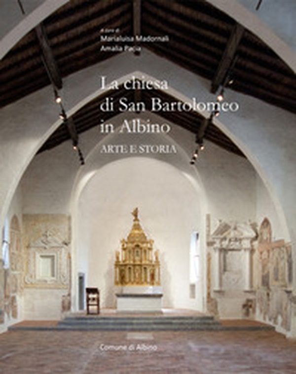 La chiesa di San Bartolomeo in Albino. Arte e storia - Librerie.coop La chiesa di San Bartolomeo in Albino. Arte e storia - Librerie.coop