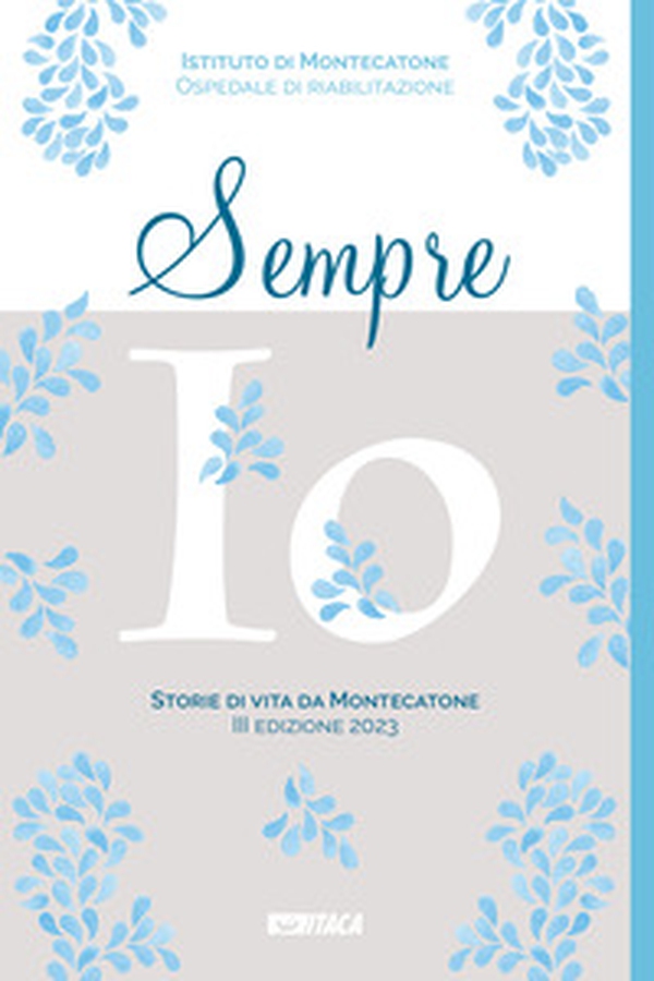 Sempre io. Storie di vita da Montecatone 2023 - Librerie.coop Sempre io. Storie di vita da Montecatone 2023 - Librerie.coop
