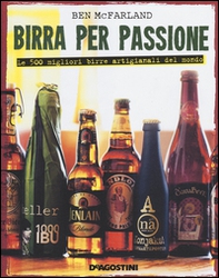 Birra per passione. Le 500 migliori birre artigianali del mondo - Librerie.coop