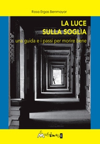 La luce sulla soglia. Una guida e i passi per morire bene - Librerie.coop