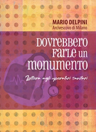 Dovrebbero farle un monumento. Lettera agli operatori sanitari - Librerie.coop Dovrebbero farle un monumento. Lettera agli operatori sanitari - Librerie.coop