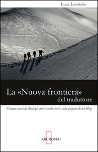 La «nuova frontiera» del traduttore. Cinque anni di dialogo con i traduttori, sulle pagine di un blog - Librerie.coop