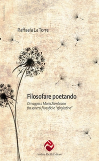 Filosofare poetando. Omaggio a Maria Zambrano - Librerie.coop