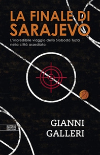 La finale di Sarajevo. L'incredibile viaggio dello Sloboda Tuzla nella città assediata - Librerie.coop