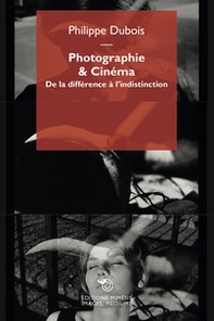 Photographie & cinéma. De la différence à l'indistinction - Librerie.coop