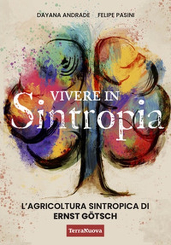 Vivere in sintropia. L'agricoltura sintropica di Ernst Götsch - Librerie.coop Vivere in sintropia. L'agricoltura sintropica di Ernst Götsch - Librerie.coop