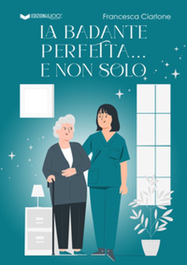 La badante perfetta... e non solo - Librerie.coop La badante perfetta... e non solo - Librerie.coop