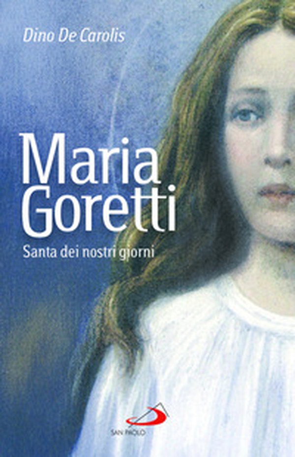 Maria Goretti. Santa dei nostri giorni - Librerie.coop