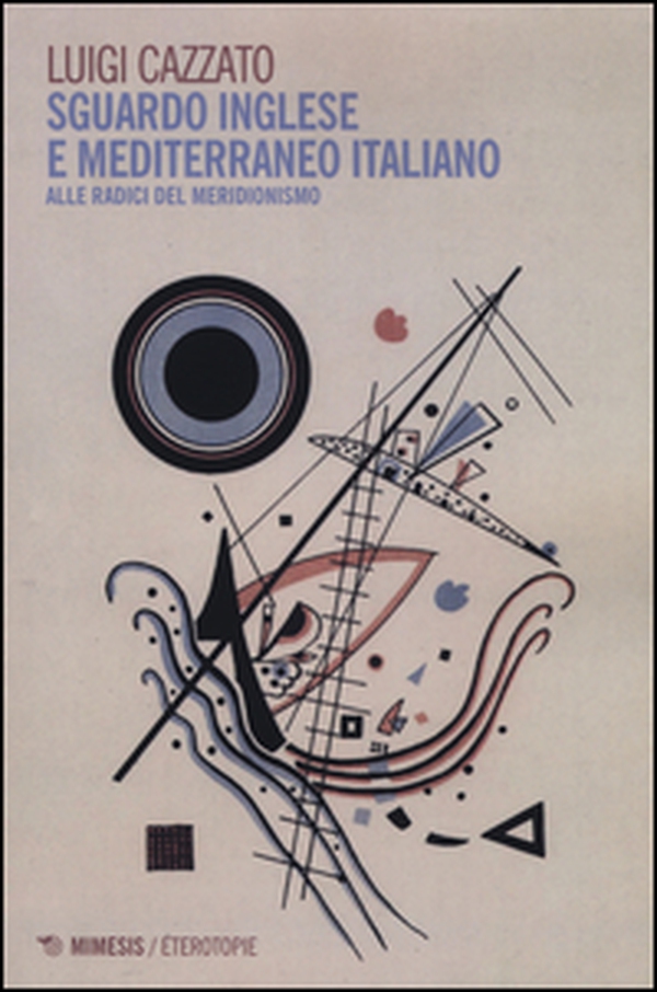 Sguardo inglese e Mediterraneo italiano. Alle radici del meridionismo - Librerie.coop Sguardo inglese e Mediterraneo italiano. Alle radici del meridionismo - Librerie.coop