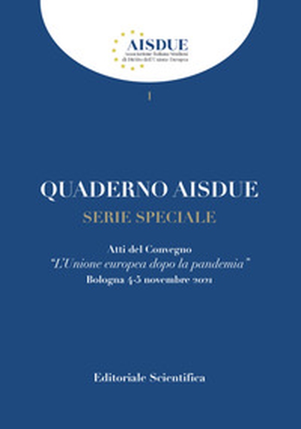 Quaderno AISDUE serie speciale. L'Unione europea dopo la pandemia. Atti del Convegno (Bologna, 4-5 novembre 2021) - Librerie.coop Quaderno AISDUE serie speciale. L'Unione europea dopo la pandemia. Atti del Convegno (Bologna, 4-5 novembre 2021) - Librerie.coop