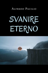 Svanire eterno - Librerie.coop Svanire eterno - Librerie.coop