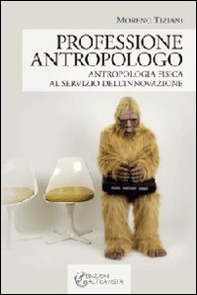 Professione antropologo. Antropologia fisica al servizio dell'innovazione - Librerie.coop