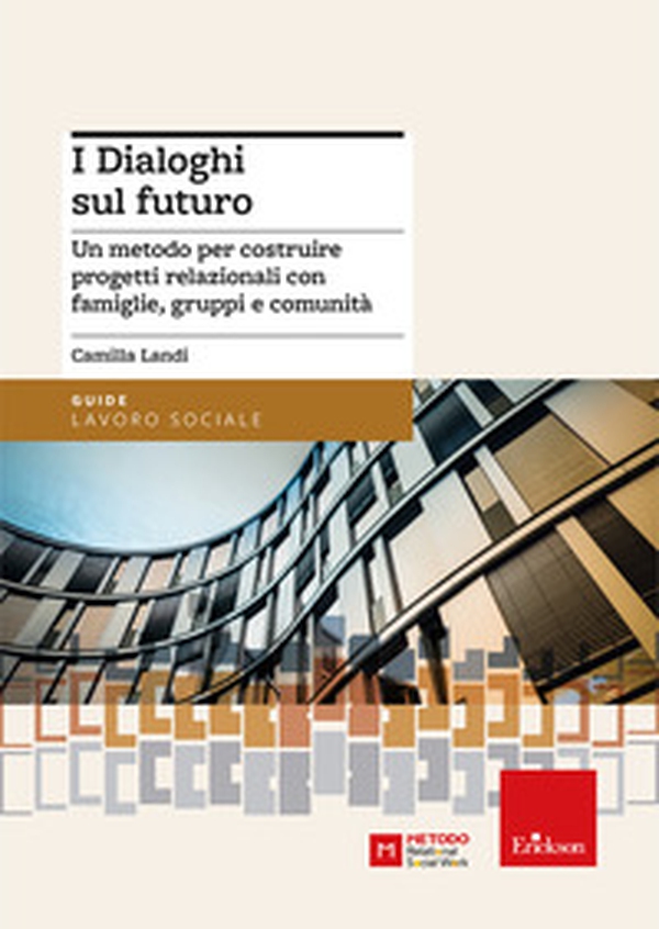 I dialoghi sul futuro. Un metodo per costruire progetti relazionali con famiglie, gruppi e comunità - Librerie.coop I dialoghi sul futuro. Un metodo per costruire progetti relazionali con famiglie, gruppi e comunità - Librerie.coop