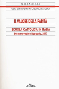 Il valore della parità. Scuola cattolica in Italia. Diciassettesimo rapporto - Librerie.coop